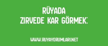 Rüyada Zirvede Kar Görmek: