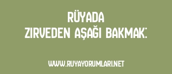 Rüyada Zirveden Aşağı Bakmak: