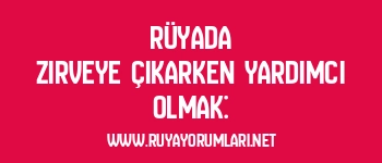 Rüyada Zirveye Çıkarken Yardımcı Olmak: