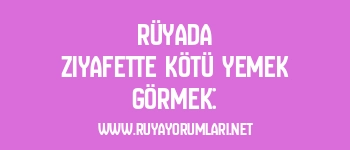 Rüyada Ziyafette Kötü Yemek Görmek: